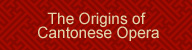 The Origins of Cantonese Opera